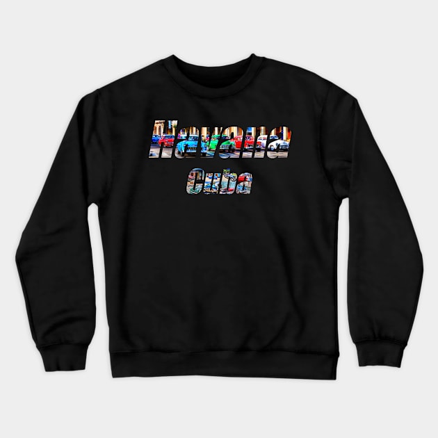 Cars Of Havana, Cuba, Text Crewneck Sweatshirt by tommysphotos